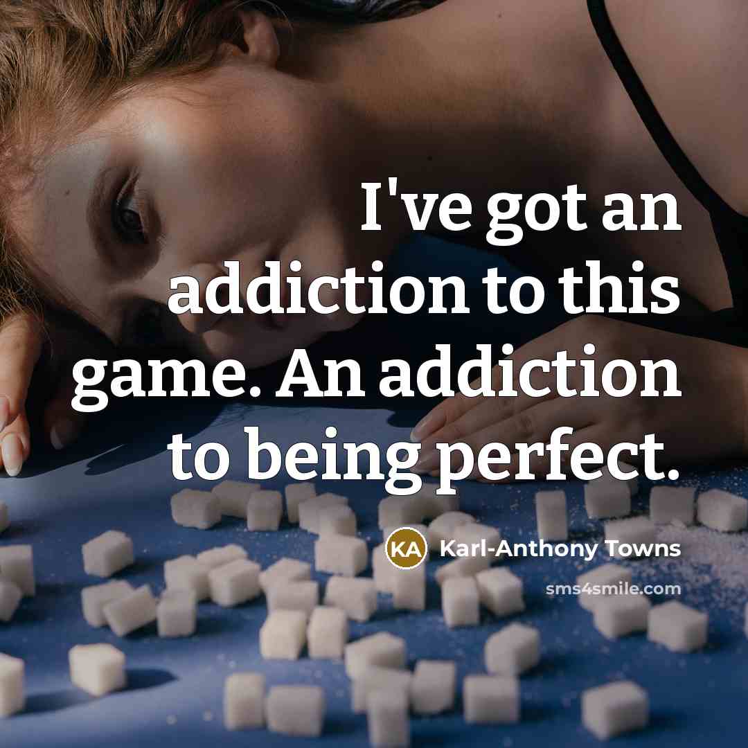 “I've got an addiction to this game. An addiction to…” quote by Karl-Anthony Towns