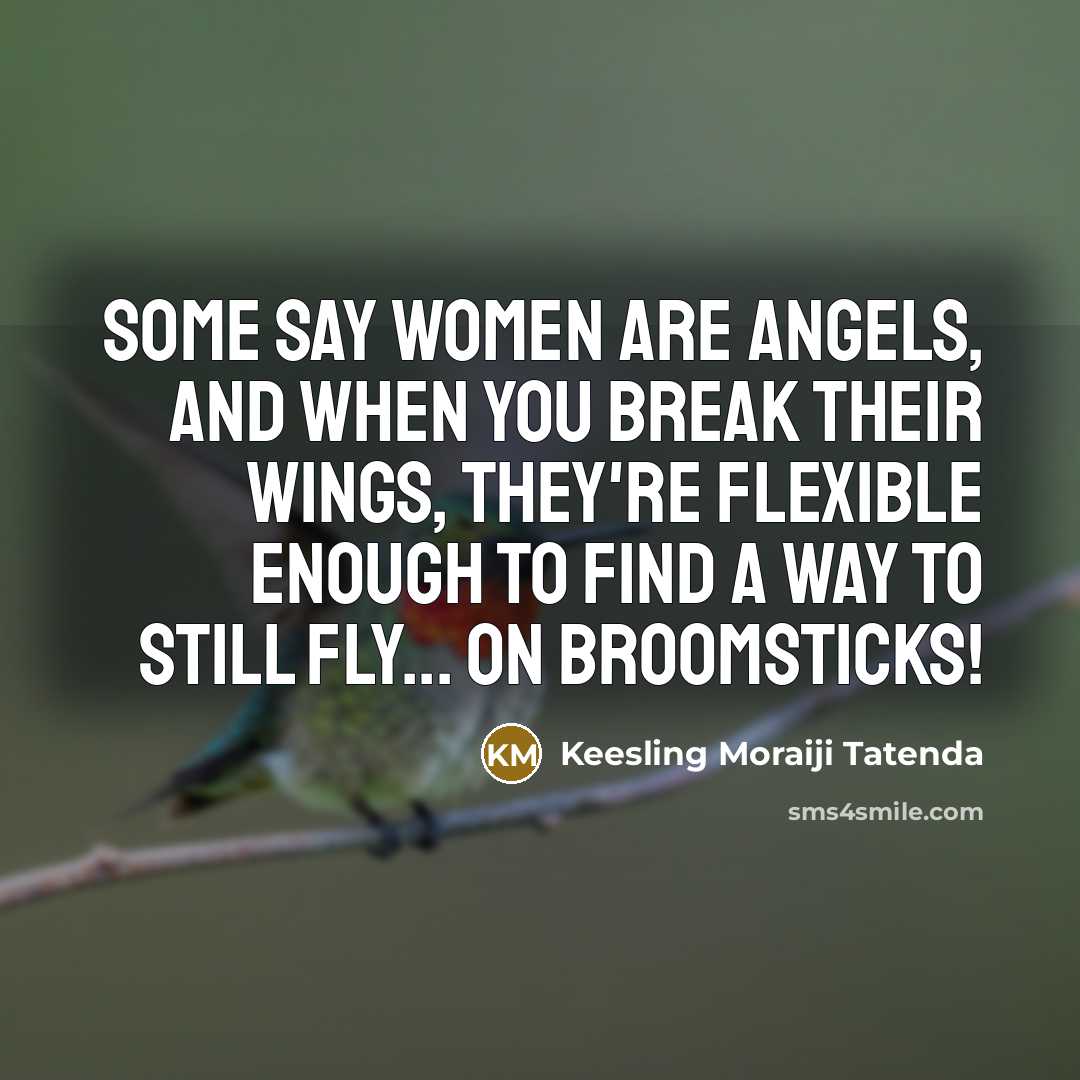 “Some say Women are Angels, and when you break their…” quote by Keesling Moraiji Tatenda