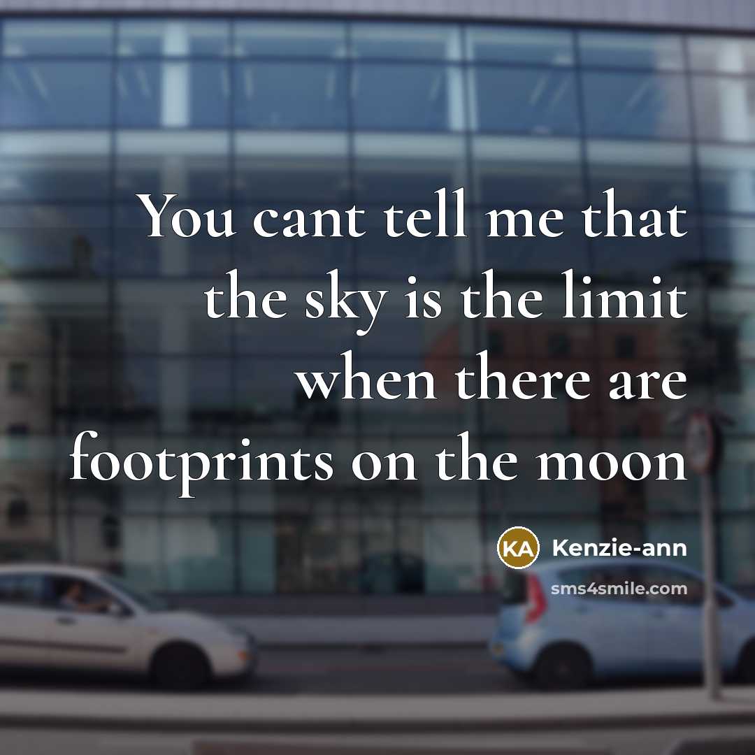 “You cant tell me that the sky is the limit when there are footprints on the moon” quote by Kenzie-ann