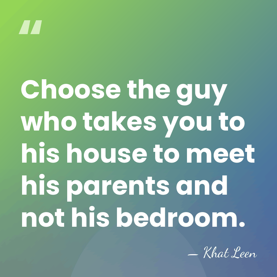 Choose the guy who takes you to his house to meet his&hellip; - Khat Leen