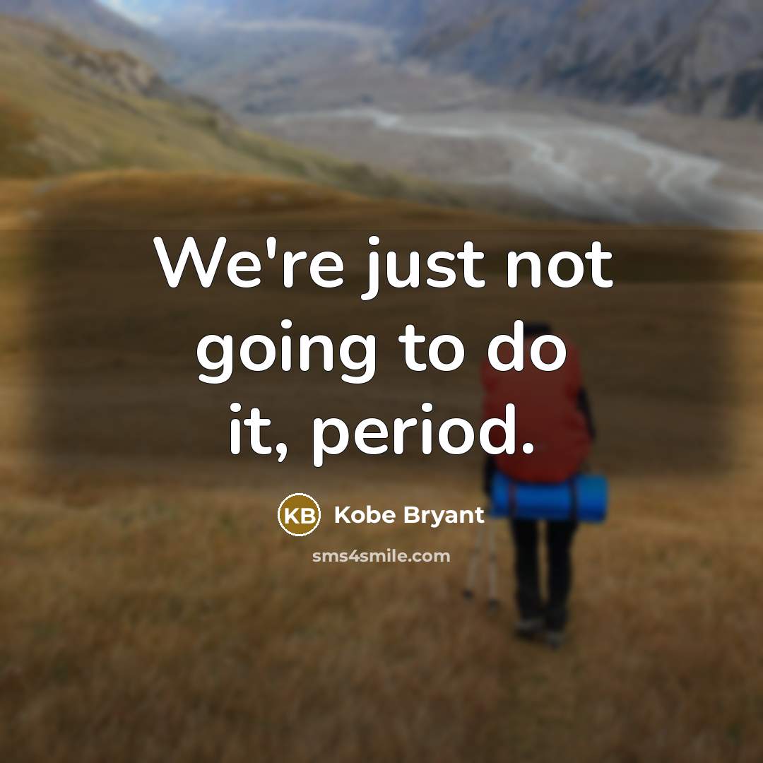 “We're just not going to do it, period.…” quote by Kobe Bryant