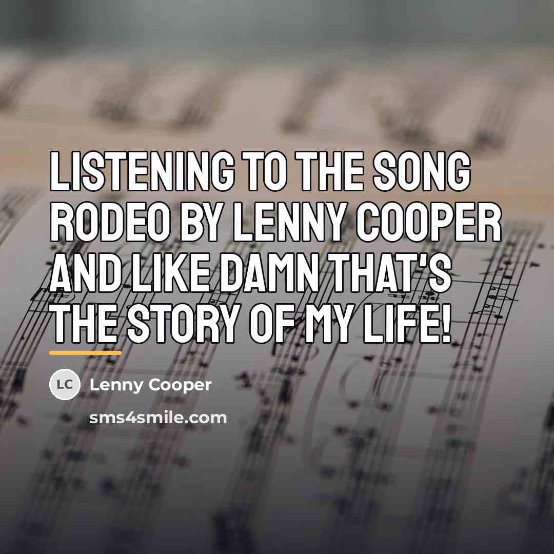 “Listening to the song Rodeo by Lenny Cooper and like…” quote by Lenny Cooper