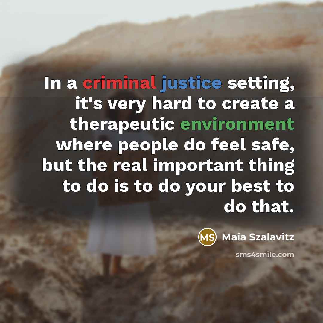 “In a criminal justice setting, it's very hard to create…” quote by Maia Szalavitz
