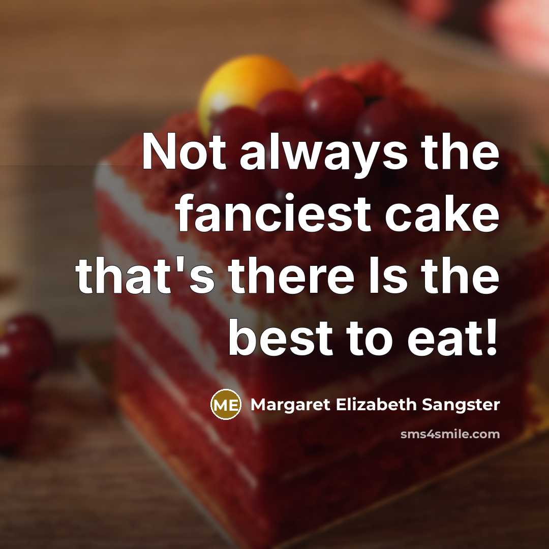 “Not always the fanciest cake that's there Is the best…” quote by Margaret Elizabeth Sangster