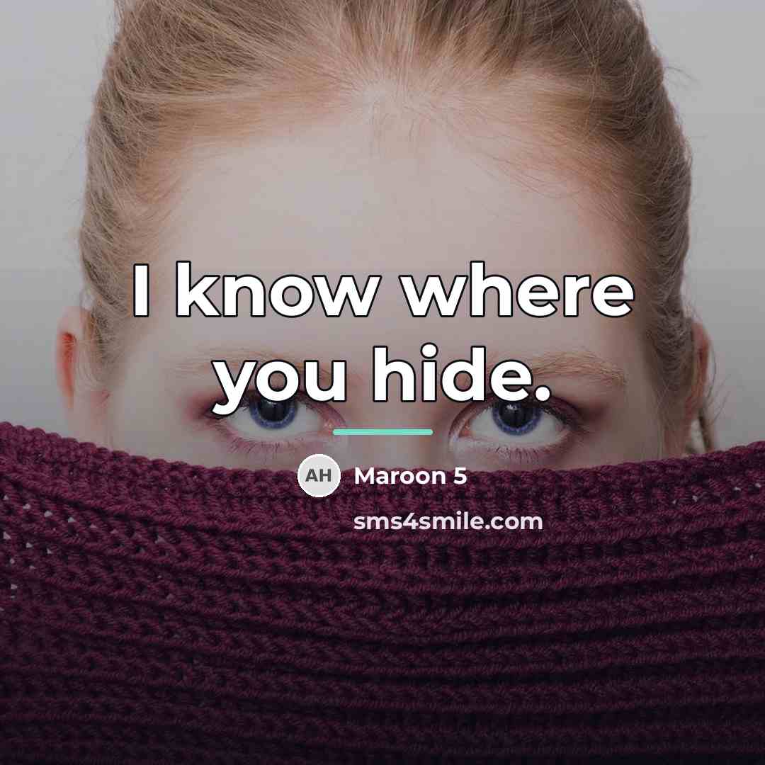 “I know where you hide.…” quote by Maroon 5