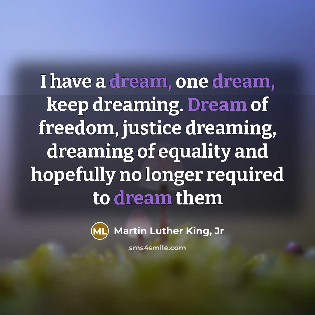 “I have a dream, one dream, keep dreaming. Dream of…” quote by Martin Luther King, Jr