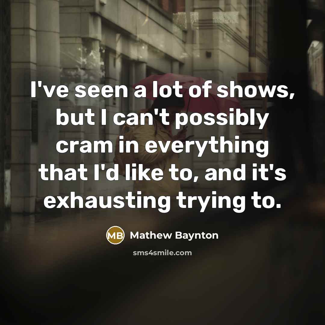 “I've seen a lot of shows, but I can't possibly…” quote by Mathew Baynton