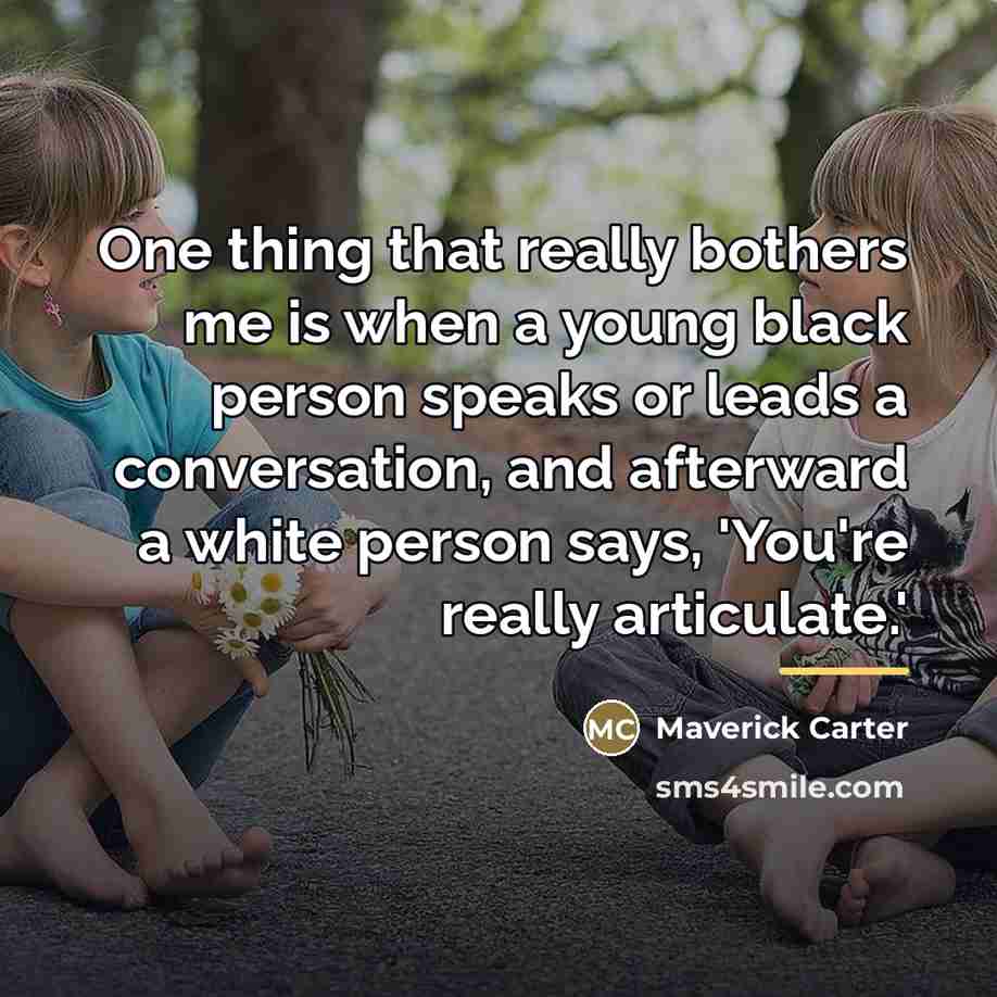 “One thing that really bothers me is when a young…” quote by Maverick Carter