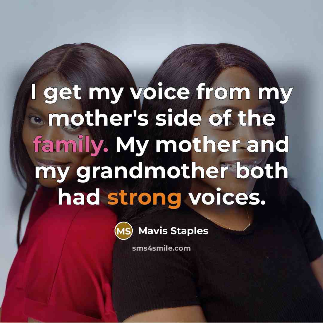 “I get my voice from my mother's side of the…” quote by Mavis Staples