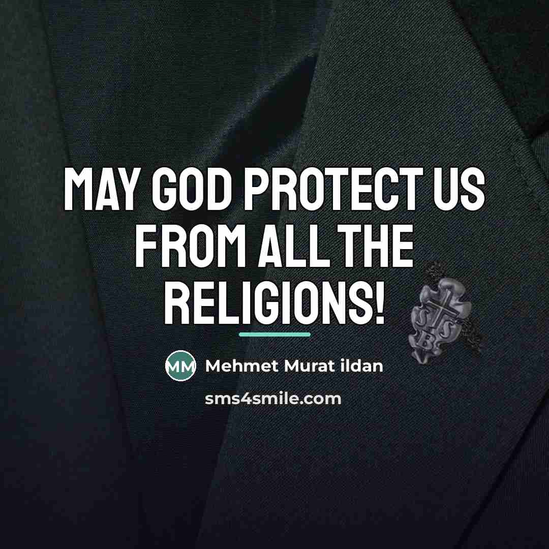 “May God protect us from all the religions!…” quote by Mehmet Murat Ildan
