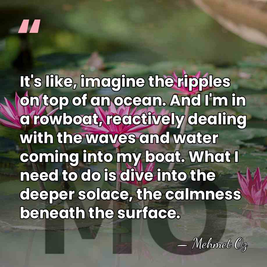 It's like, imagine the ripples on top of an ocean. And I'm&hellip; - Mehmet Oz