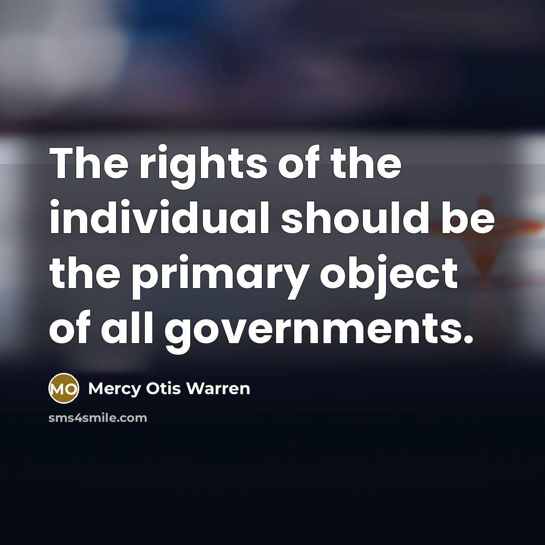 “The rights of the individual should be the primary object…” quote by Mercy Otis Warren