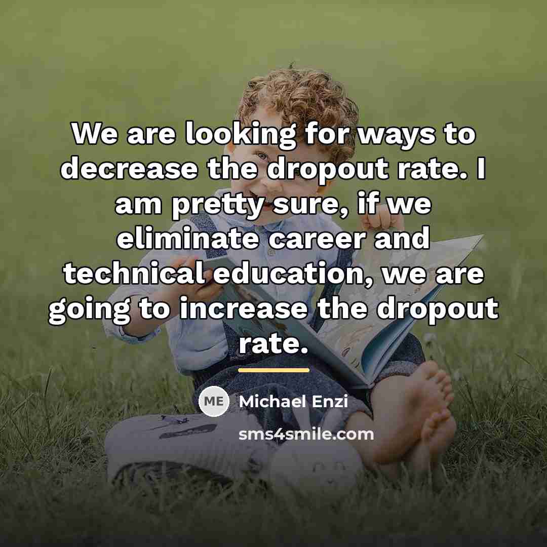“We are looking for ways to decrease the dropout rate.…” quote by Michael Enzi