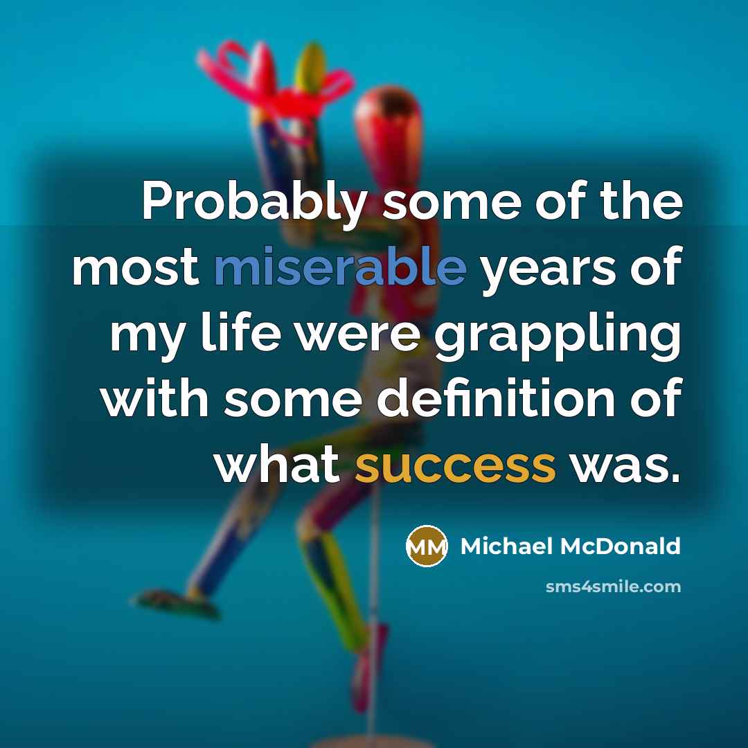 “Probably some of the most miserable years of my life…” quote by Michael McDonald