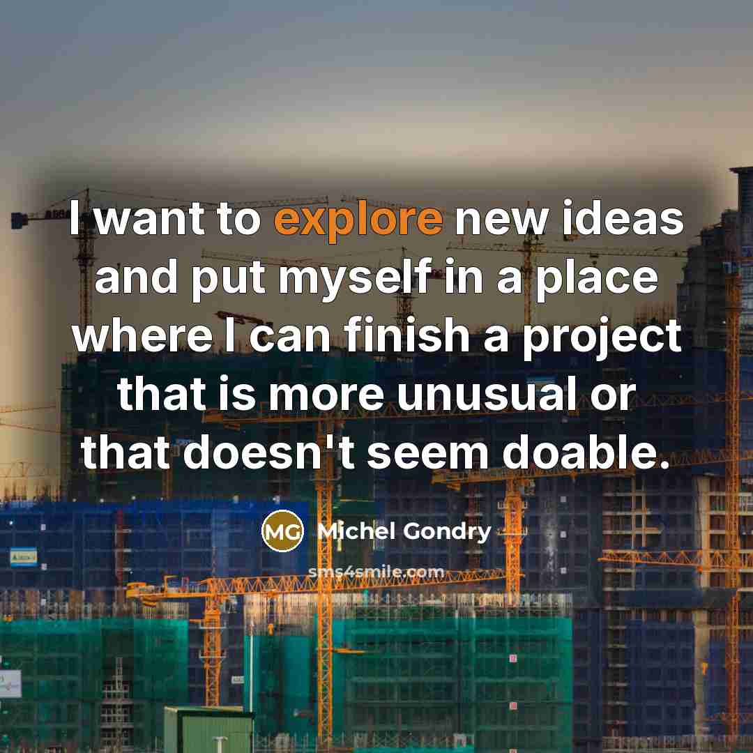 “I want to explore new ideas and put myself in…” quote by Michel Gondry