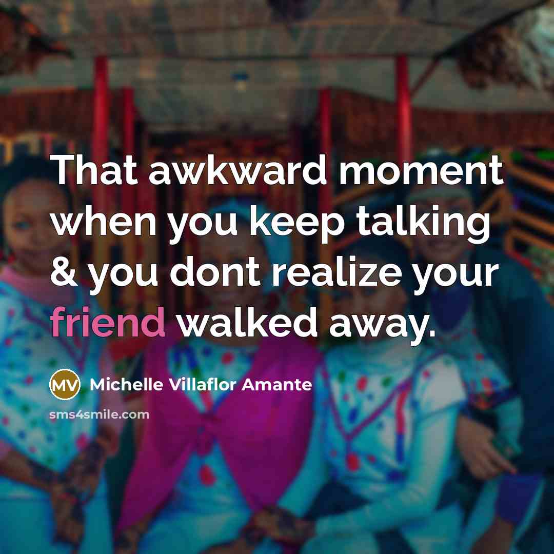 “That awkward moment when you keep talking & you dont…” quote by Michelle Villaflor Amante