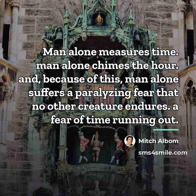 “Man alone measures time. man alone chimes the hour. and,…” quote by Mitch Albom