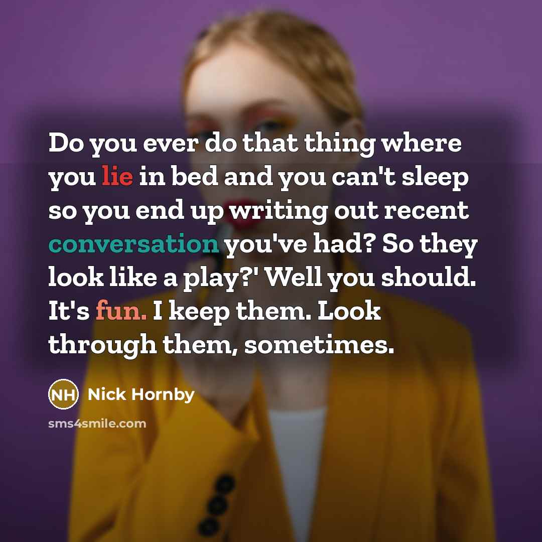 “Do you ever do that thing where you lie in…” quote by Nick Hornby