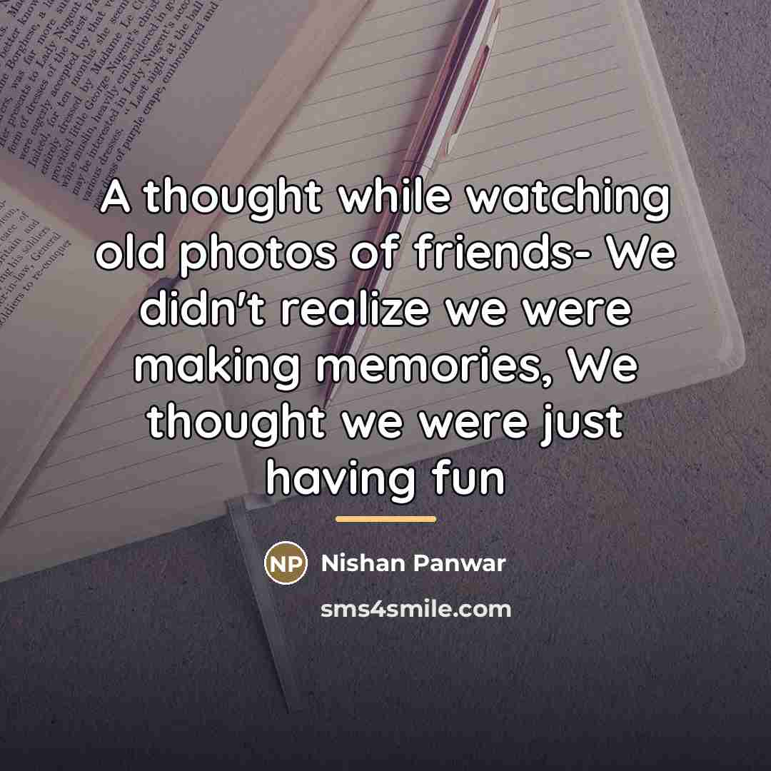 “A thought while watching old photos of friends- We didn't…” quote by Nishan Panwar