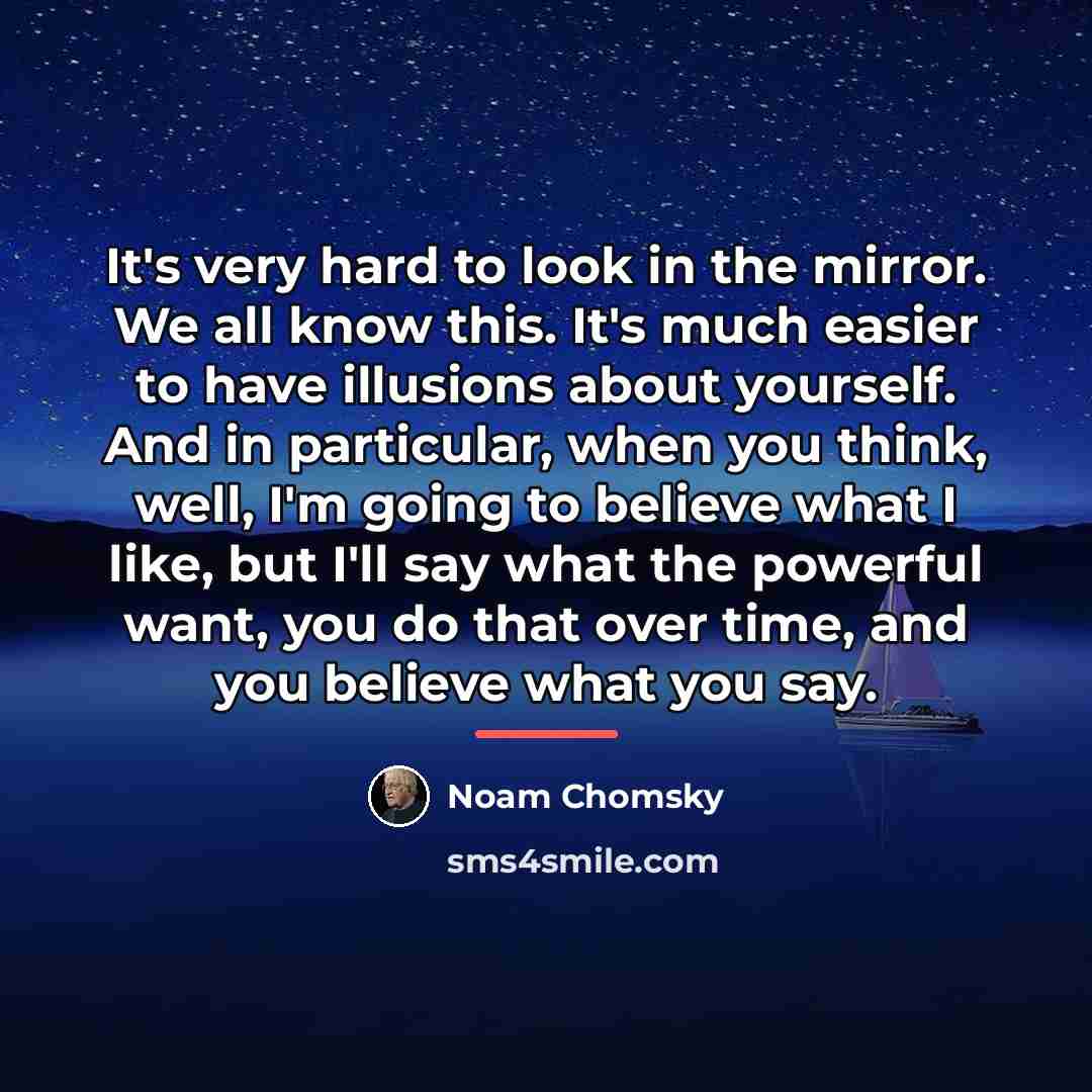 “It's very hard to look in the mirror. We all…” quote by Noam Chomsky