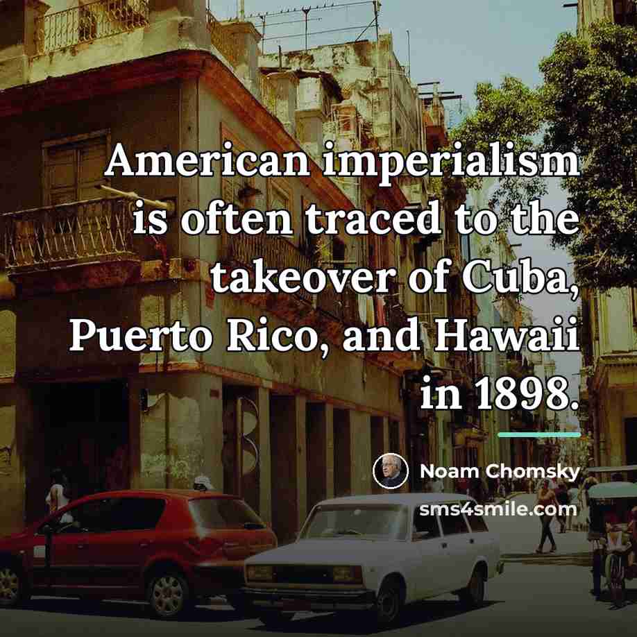 “American imperialism is often traced to the takeover of Cuba,…” quote by Noam Chomsky