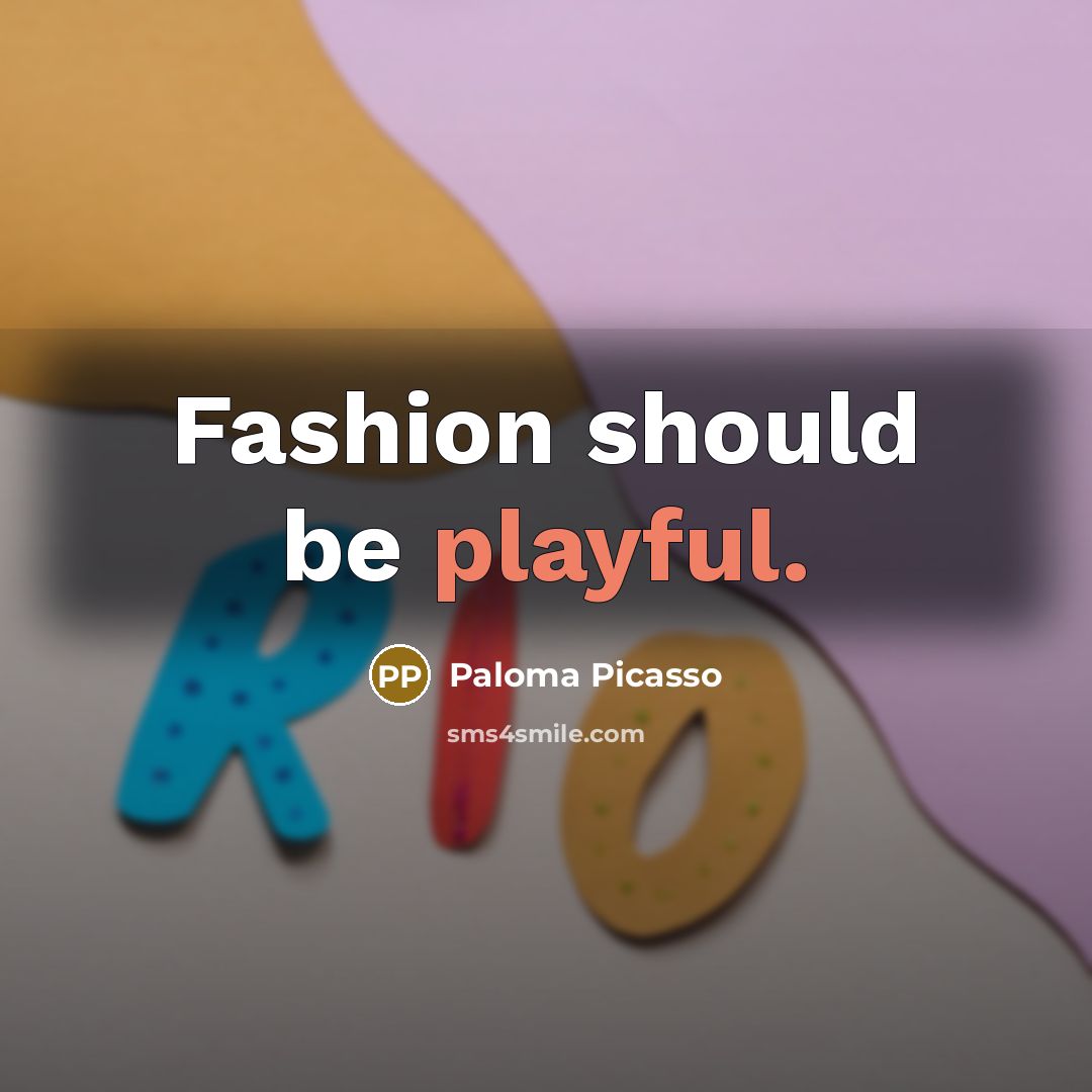“Fashion should be playful.…” quote by Paloma Picasso