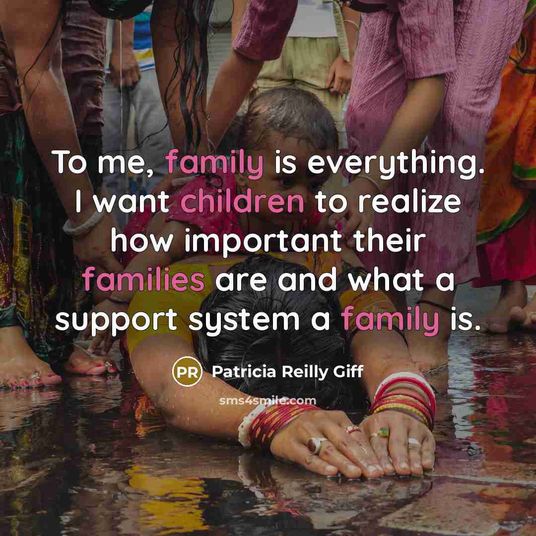 “To me, family is everything. I want children to realize…” quote by Patricia Reilly Giff