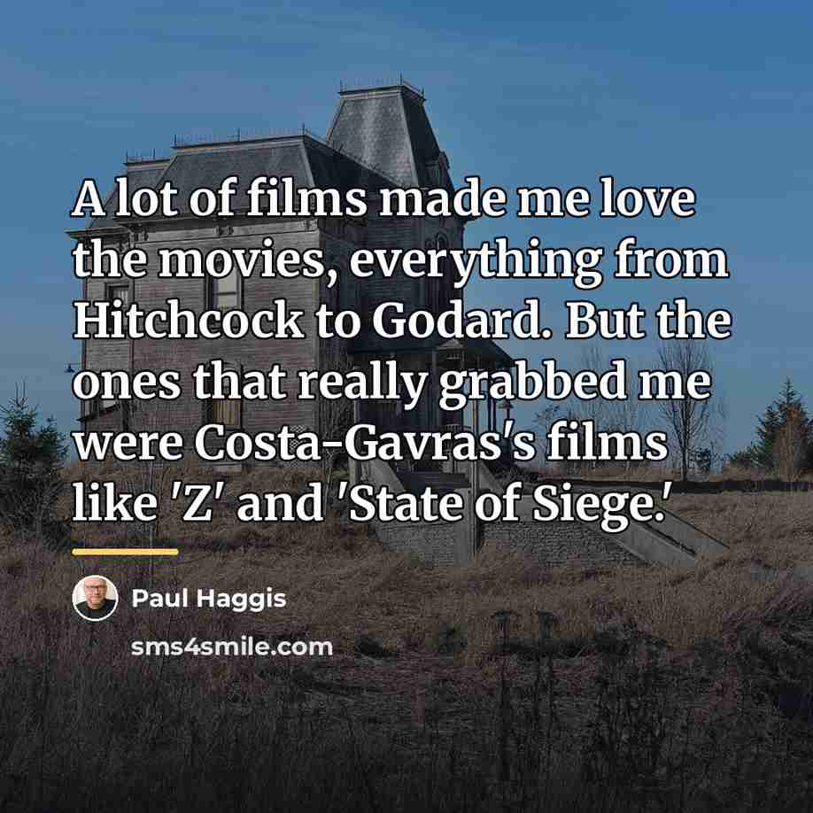 “A lot of films made me love the movies, everything…” quote by Paul Haggis