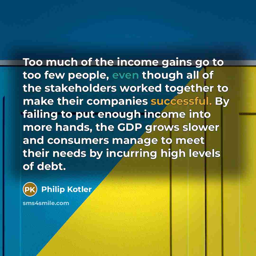 “Too much of the income gains go to too few…” quote by Philip Kotler