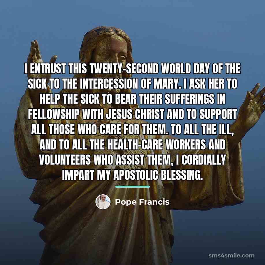 “I entrust this Twenty-second World Day of the Sick to…” quote by Pope Francis
