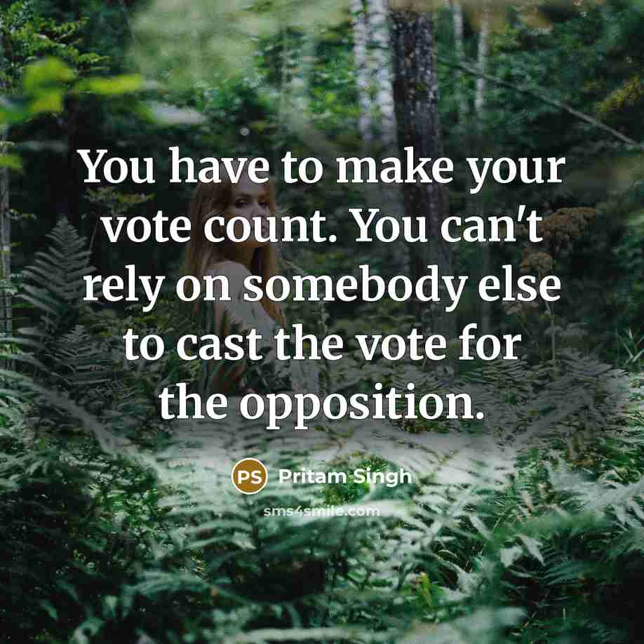 “You have to make your vote count. You can't rely…” quote by Pritam Singh