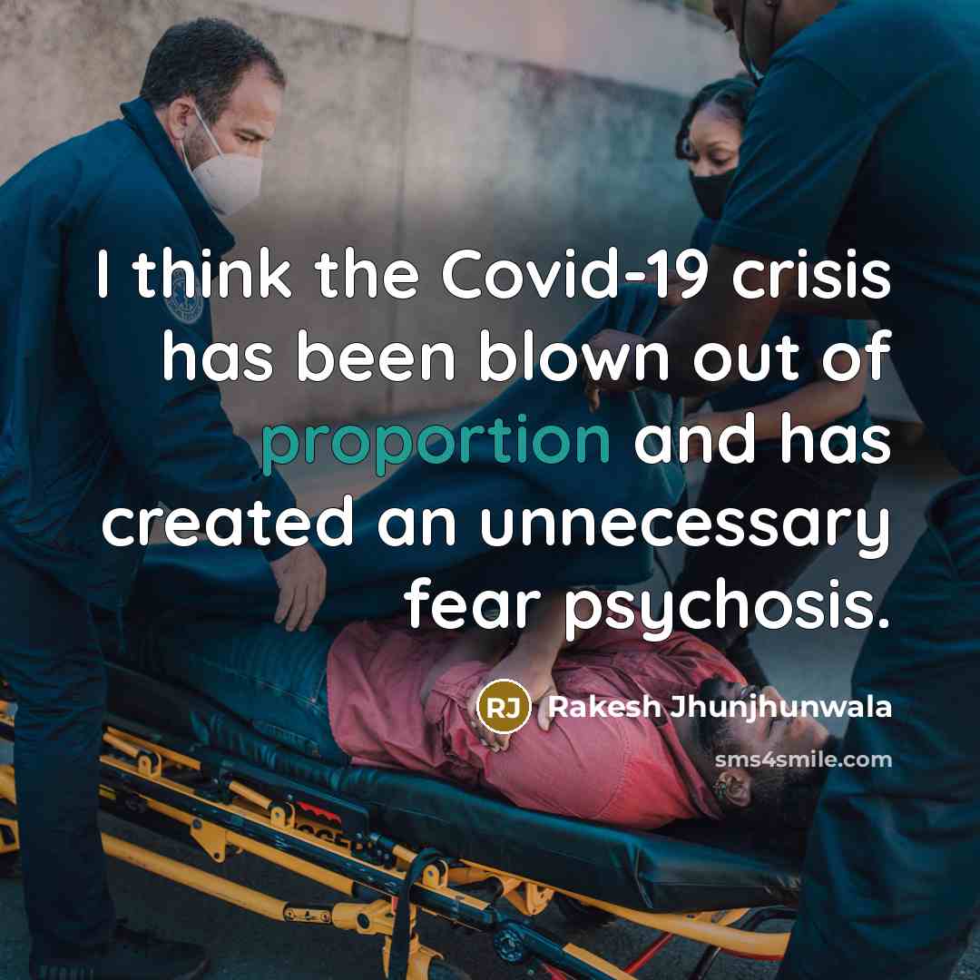 “I think the Covid-19 crisis has been blown out of…” quote by Rakesh Jhunjhunwala