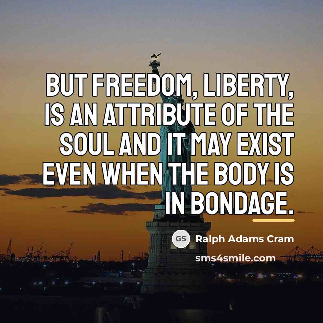 “But freedom, liberty, is an attribute of the soul and…” quote by Ralph Adams Cram