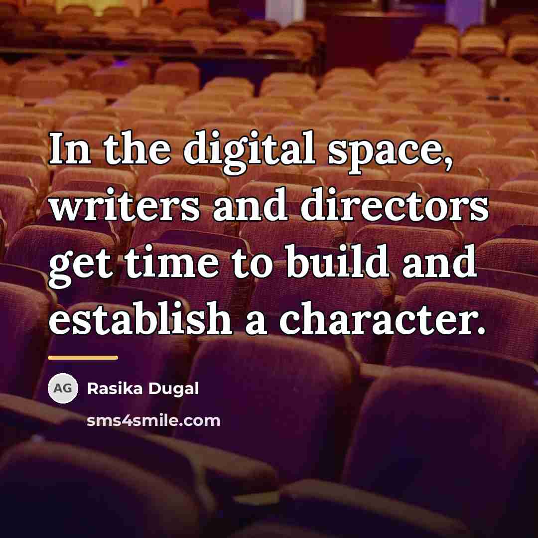 “In the digital space, writers and directors get time to…” quote by Rasika Dugal