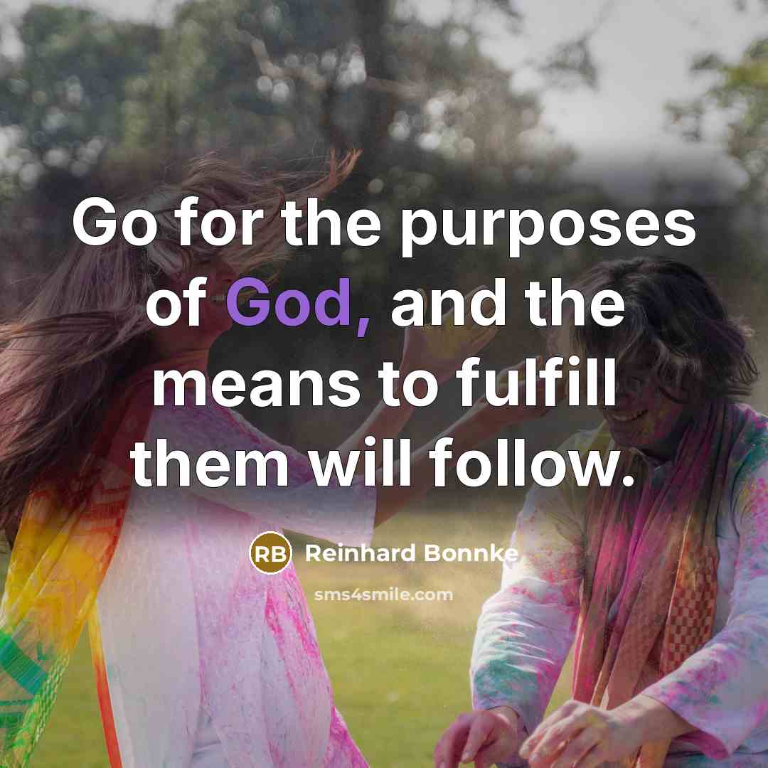 “Go for the purposes of God, and the means to…” quote by Reinhard Bonnke