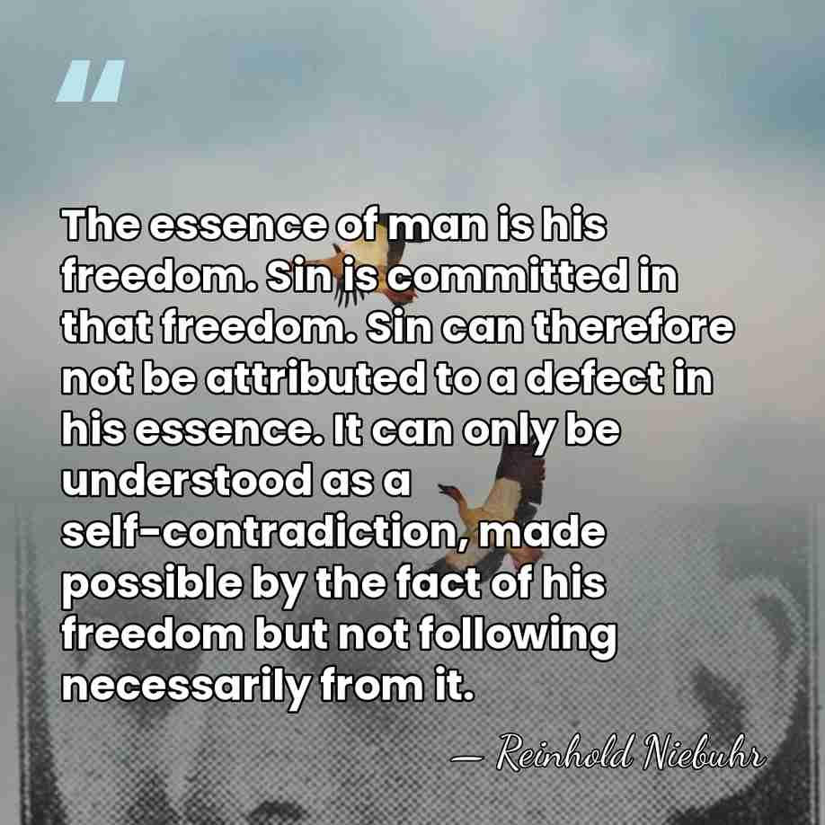 The essence of man is his freedom. Sin is committed in that&hellip; - Reinhold Niebuhr