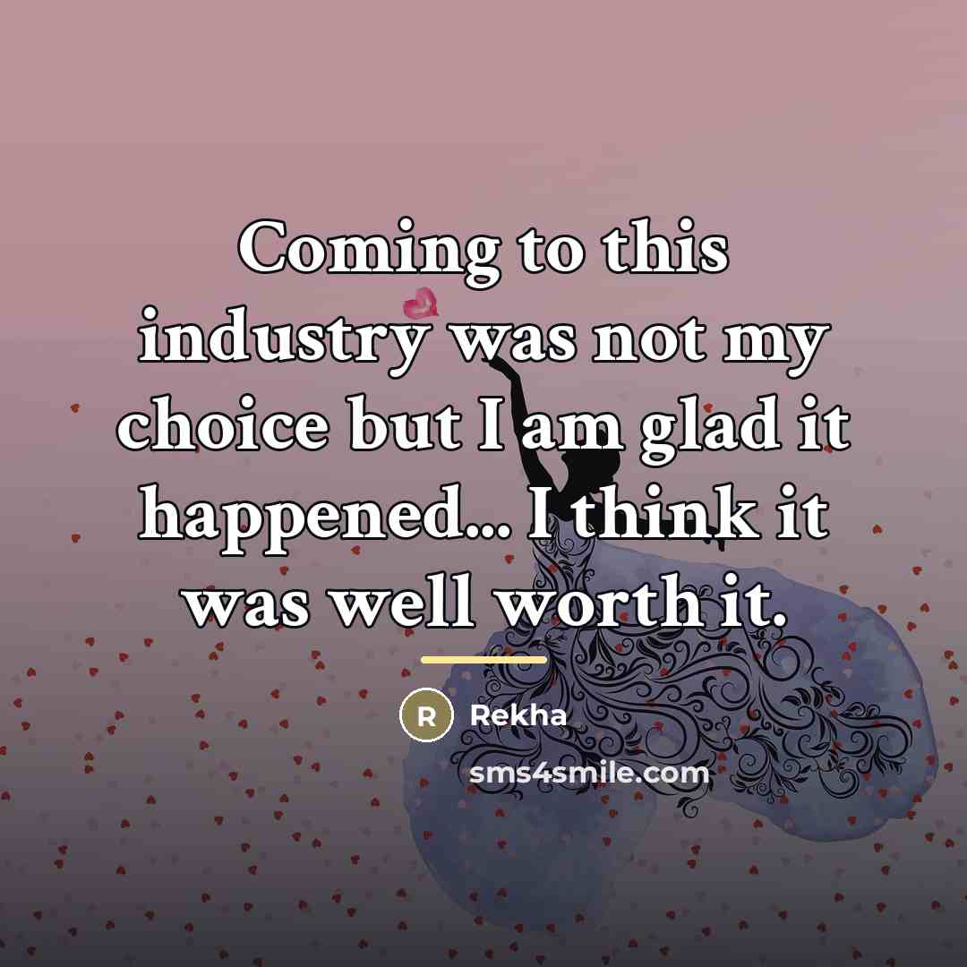 “Coming to this industry was not my choice but I…” quote by Rekha