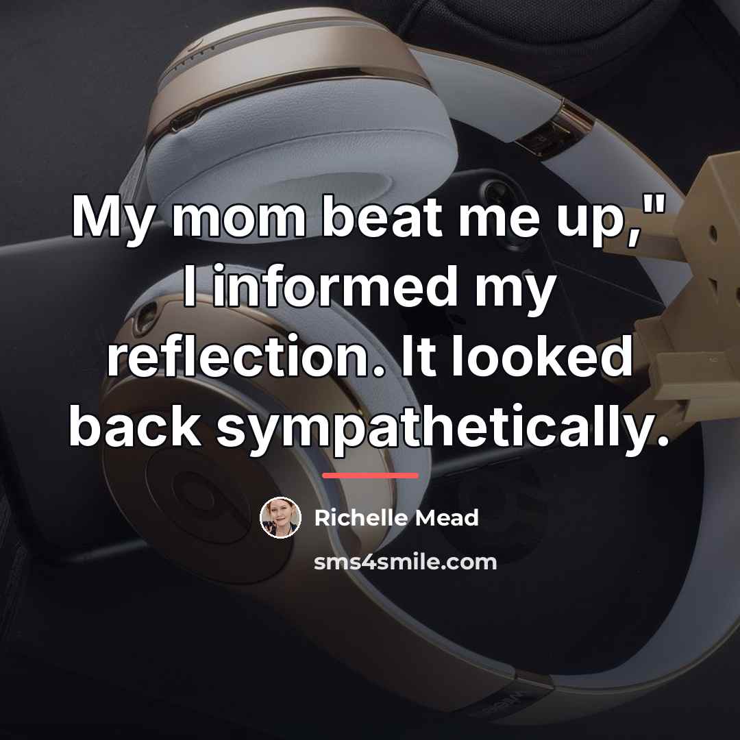 “My mom beat me up," I informed my reflection. It…” quote by Richelle Mead