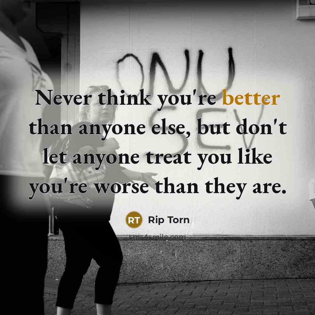 “Never think you're better than anyone else, but don't let anyone treat you like you're worse than they are.” quote by Rip Torn