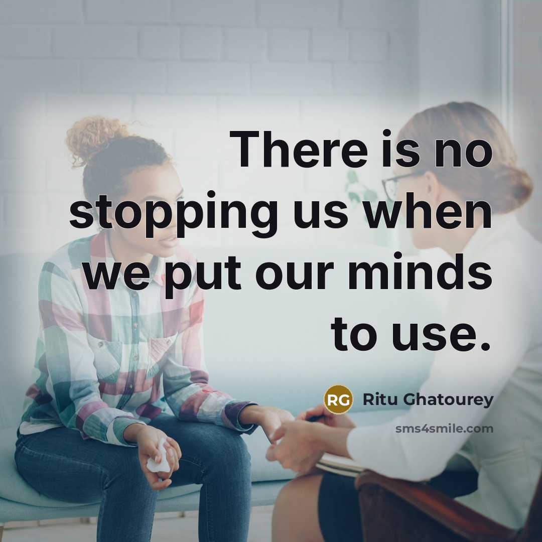 “There is no stopping us when we put our minds…” quote by Ritu Ghatourey