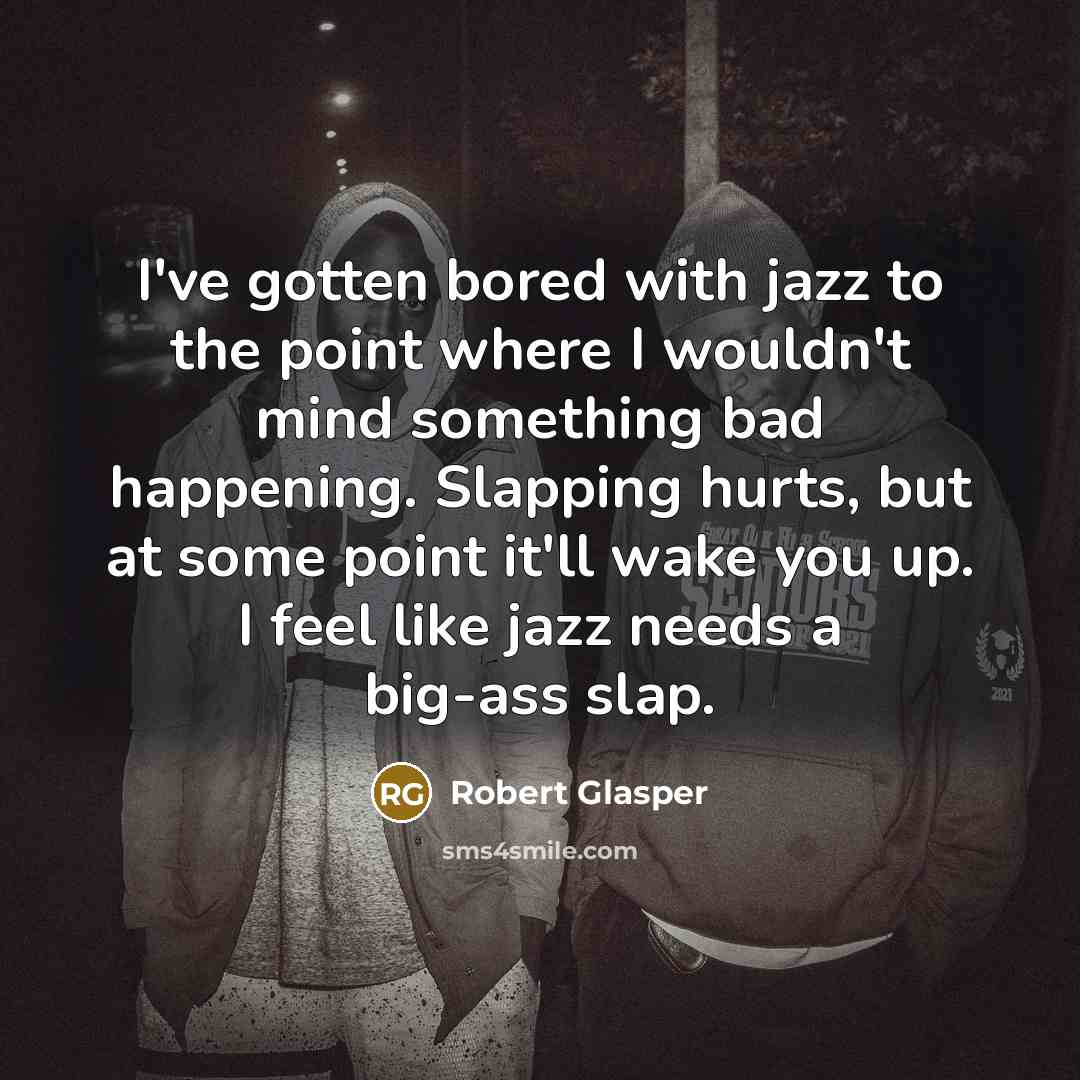 “I've gotten bored with jazz to the point where I…” quote by Robert Glasper