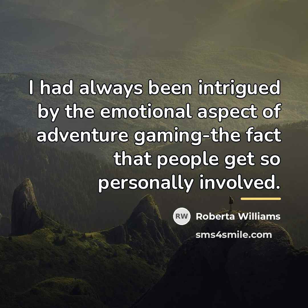 “I had always been intrigued by the emotional aspect of…” quote by Roberta Williams