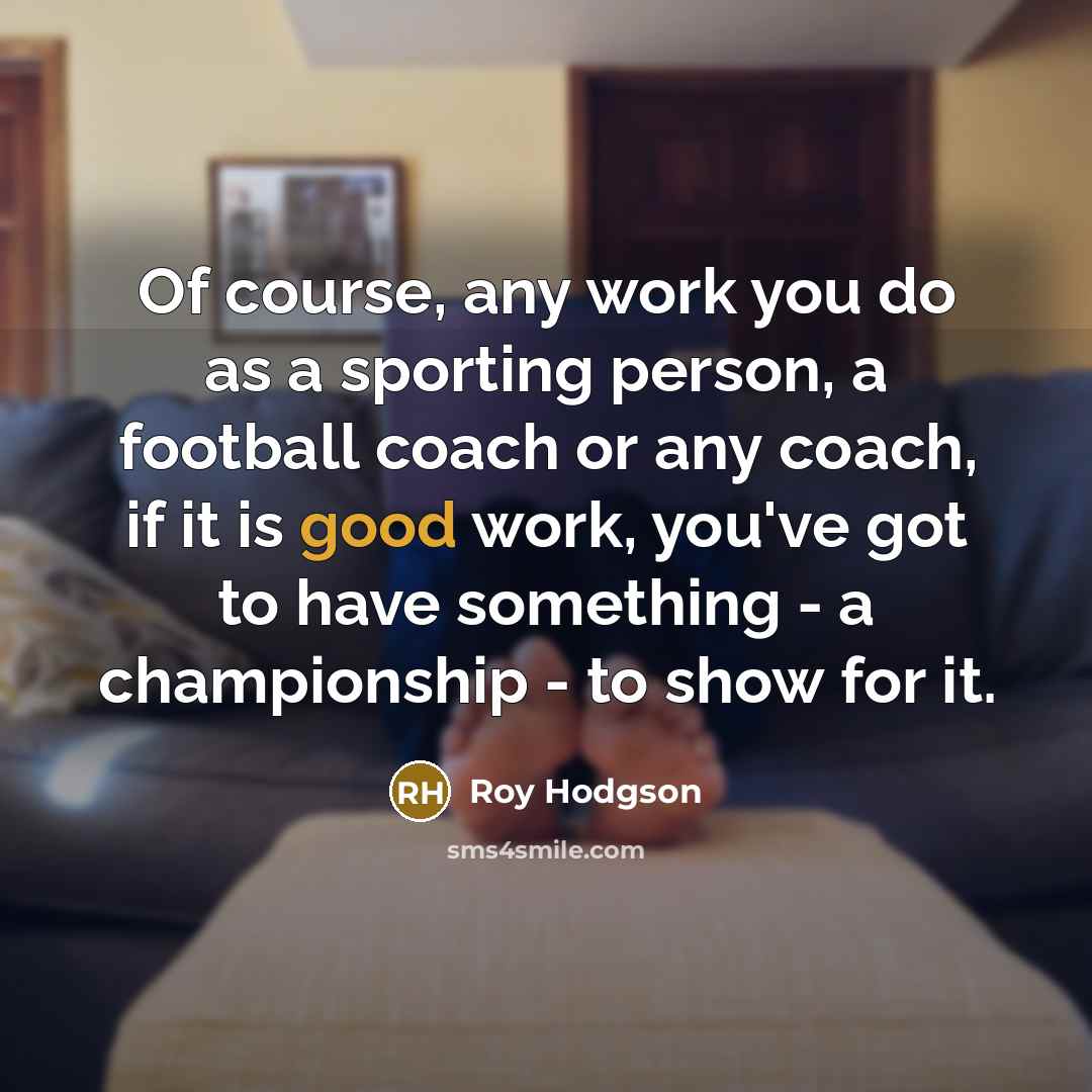 “Of course, any work you do as a sporting person,…” quote by Roy Hodgson