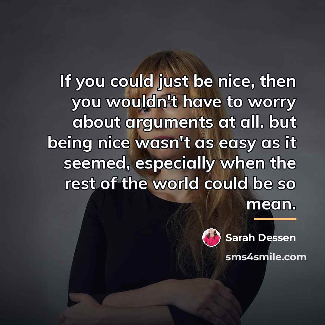 “If you could just be nice, then you wouldn't have…” quote by Sarah Dessen
