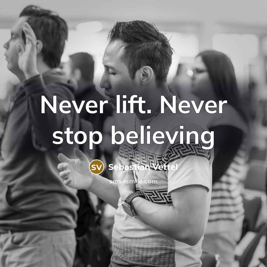 “Never lift. Never stop believing…” quote by Sebastian Vettel