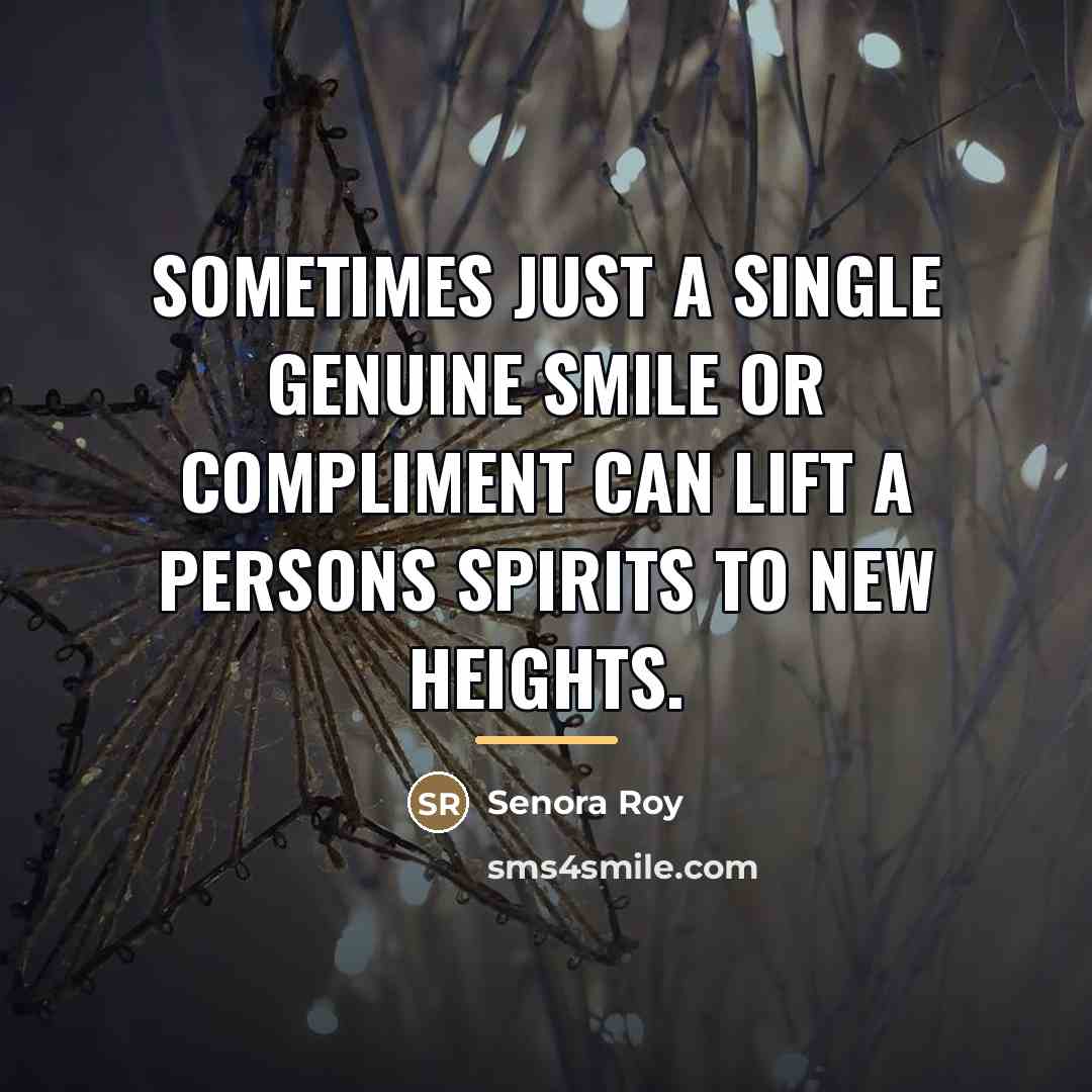 “Sometimes just a single genuine smile or compliment can lift…” quote by Senora Roy