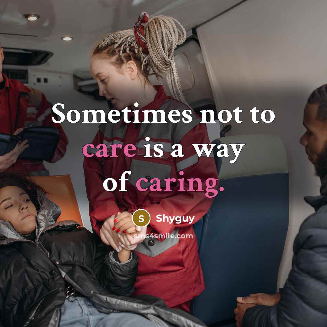 “Sometimes not to care is a way of caring.” quote by Shyguy