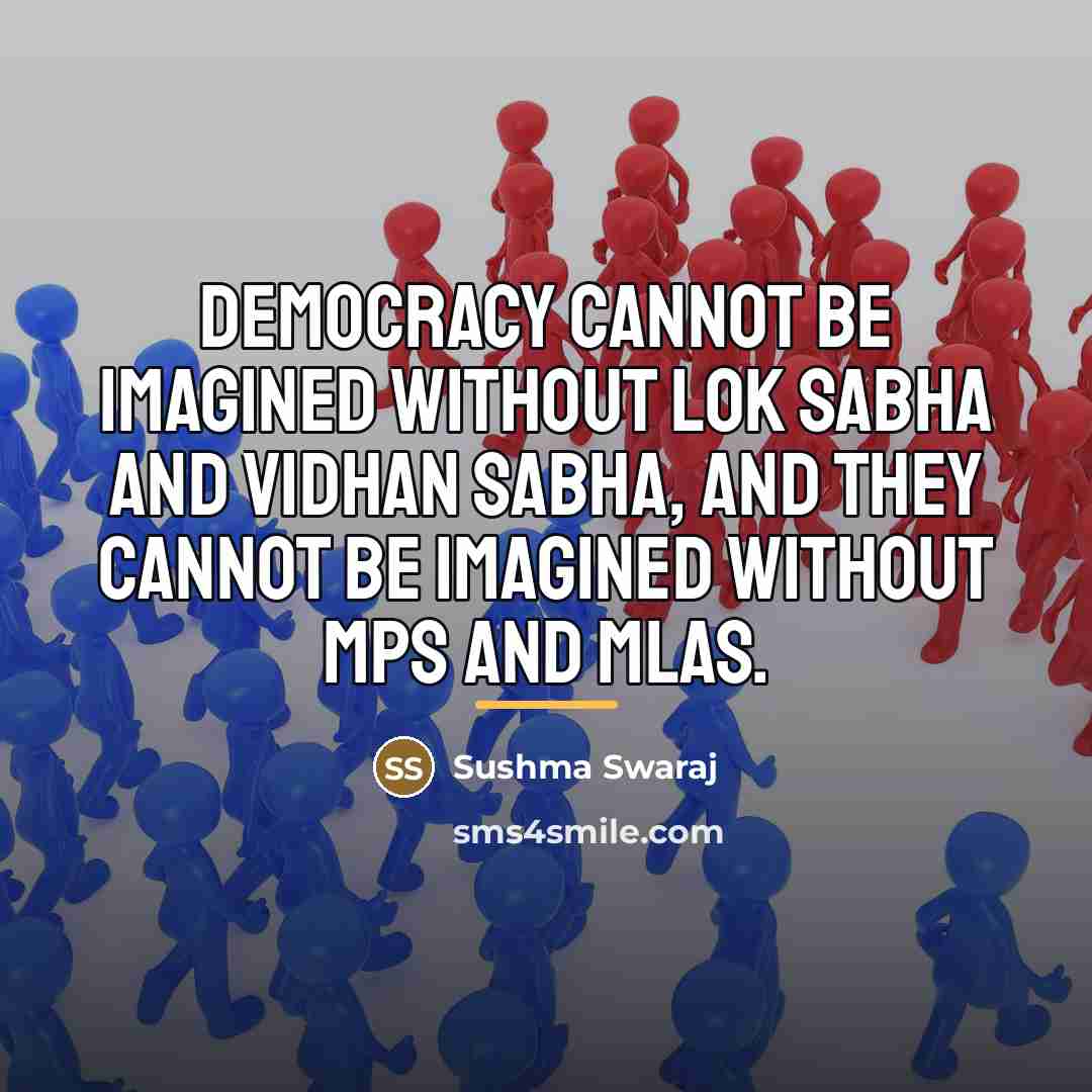 “Democracy cannot be imagined without Lok Sabha and Vidhan Sabha,…” quote by Sushma Swaraj