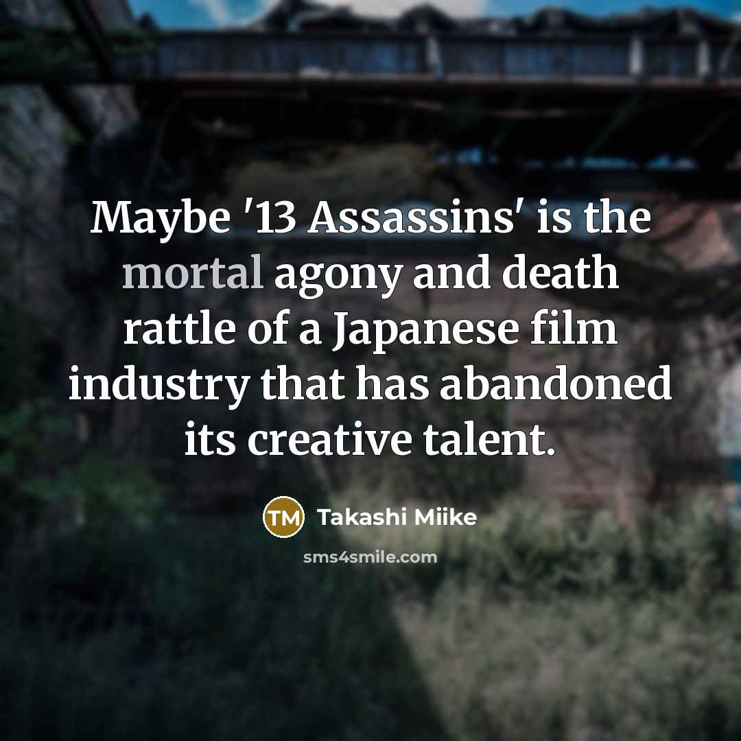 “Maybe '13 Assassins' is the mortal agony and death rattle…” quote by Takashi Miike