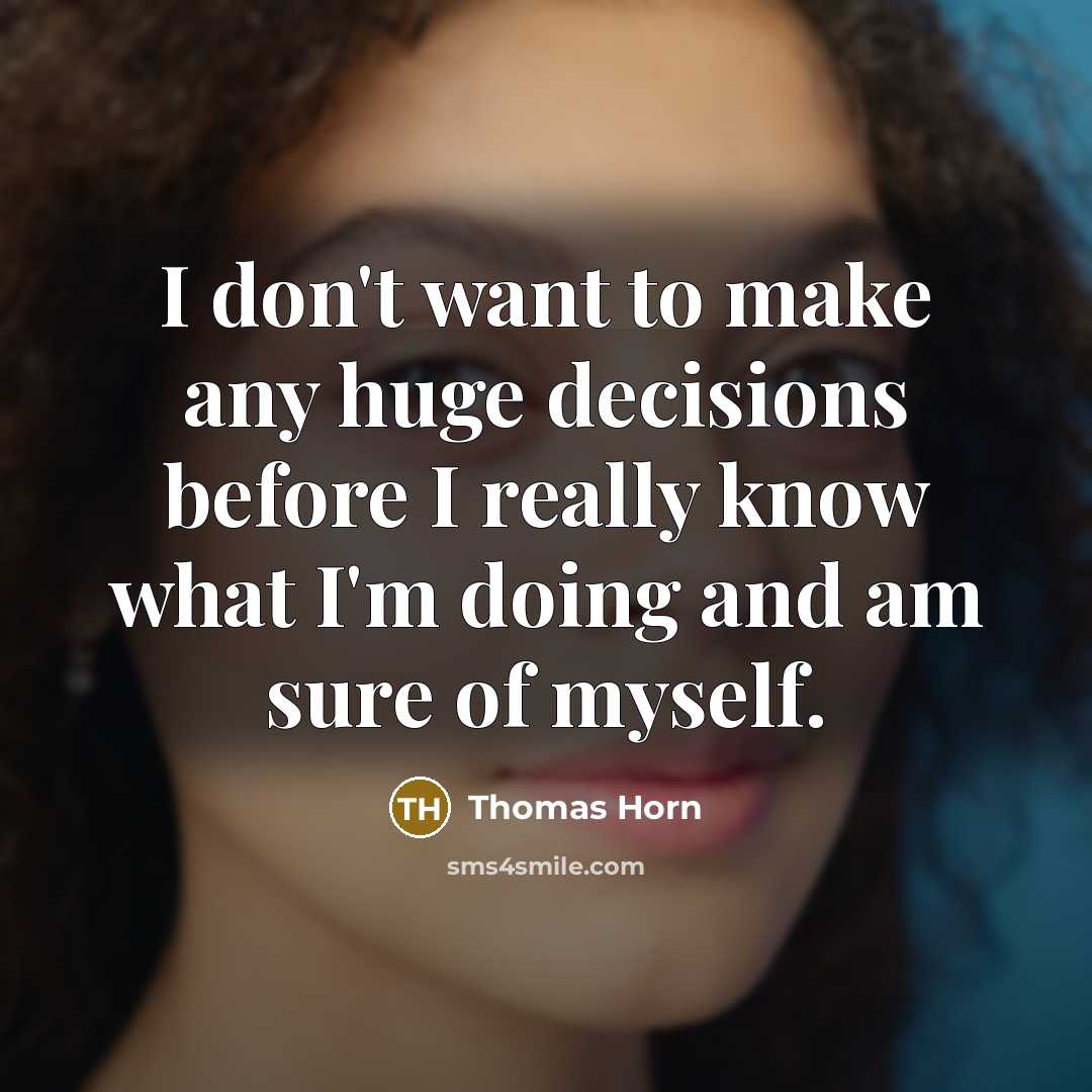 “I don't want to make any huge decisions before I…” quote by Thomas Horn